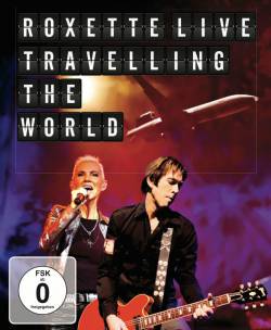 Roxette : Roxette Live Travelling the World